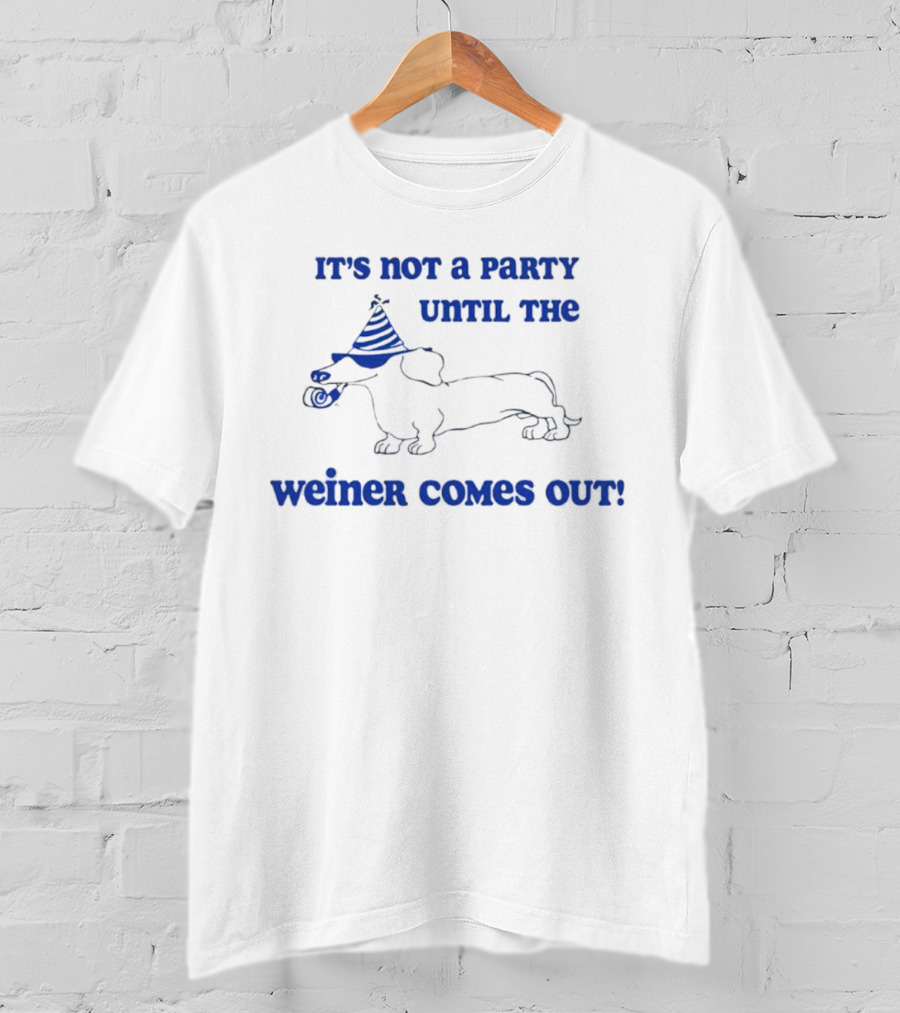 It's Not A Party Until The Weiner Comes Out Party Hat Drawing T-Shirt
