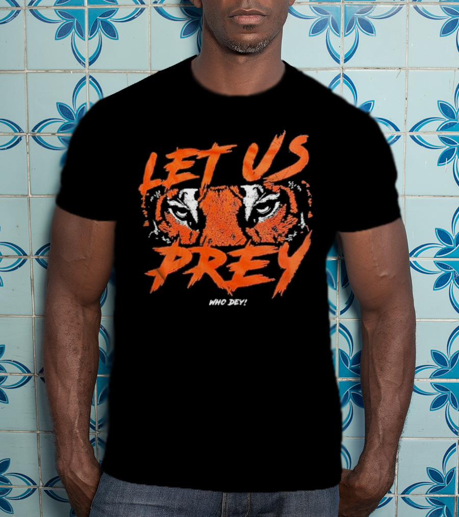 Let Us Prey Let Us Prey Tiger Who Dey T-Shirt
