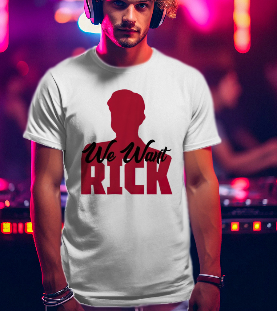 We Want Rick T-Shirt