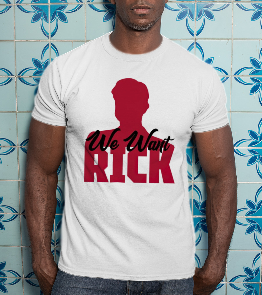 We Want Rick T-Shirt