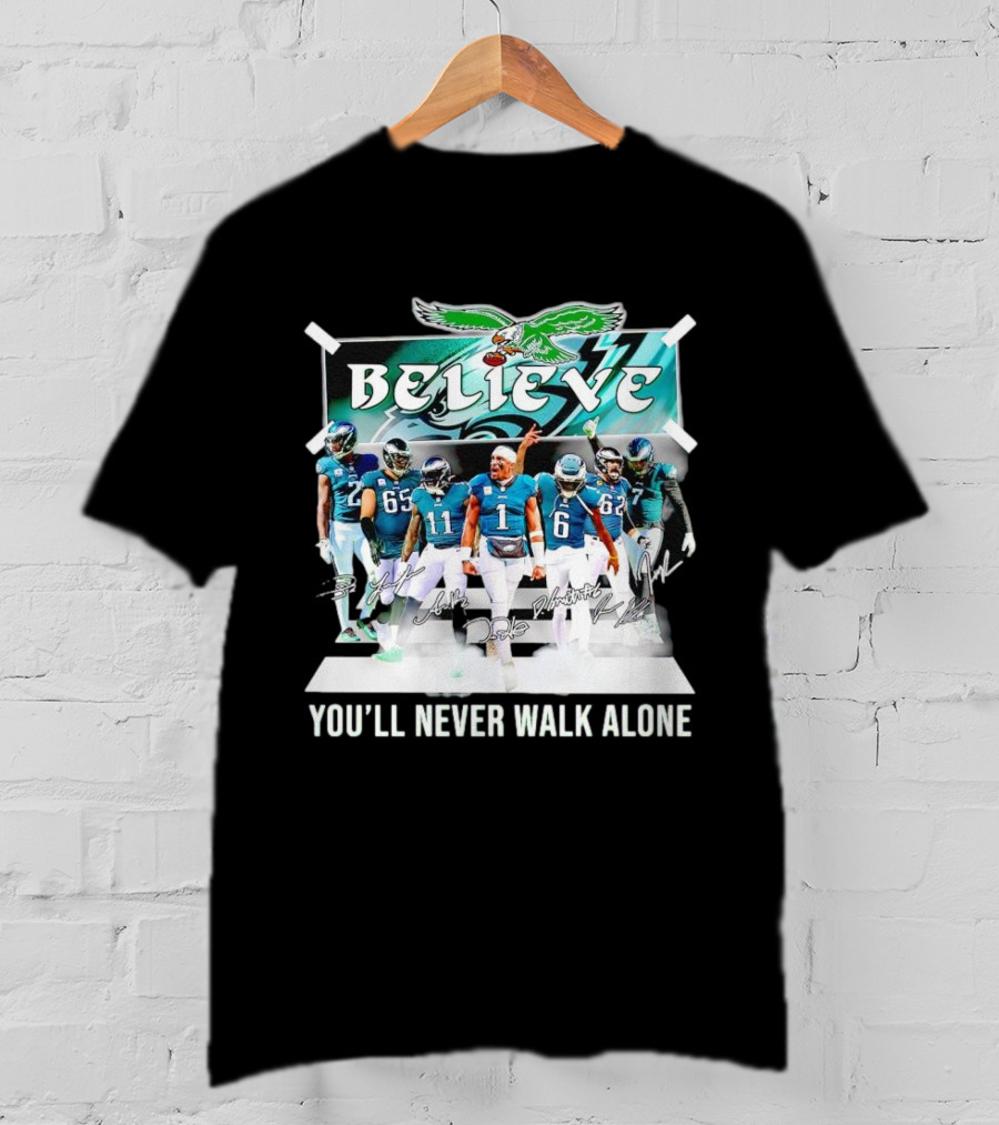 Believe Philadelphia Eagles You’ll Never Walk Alone Team Signatures T-Shirt