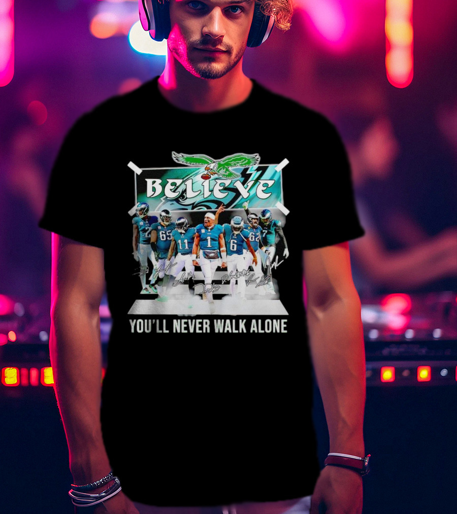 Believe Philadelphia Eagles You’ll Never Walk Alone Team Signatures T-Shirt
