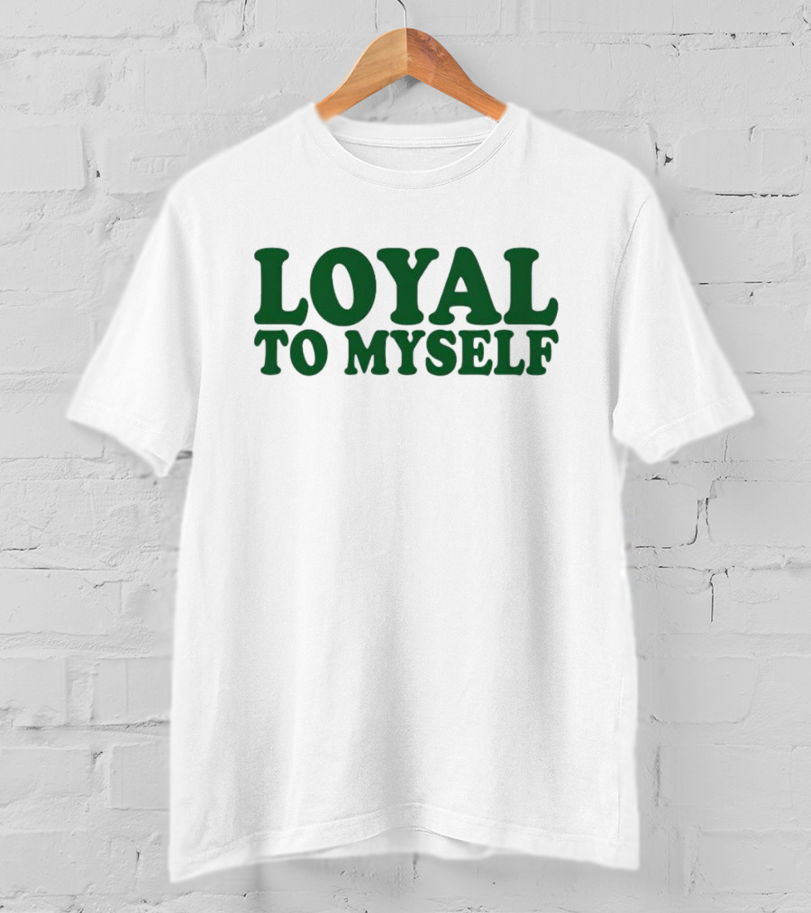 LOYAL TO MYSELF Text In Bold Green T-Shirt