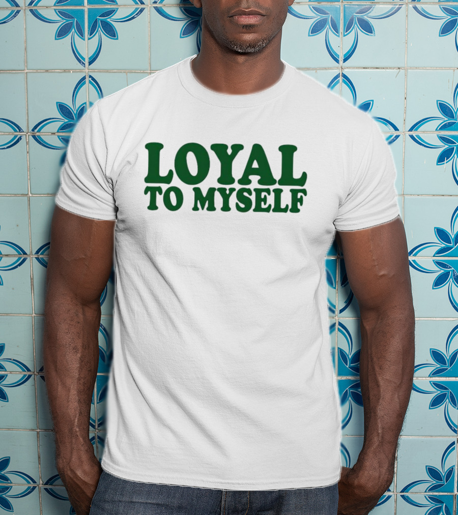 LOYAL TO MYSELF Text In Bold Green T-Shirt