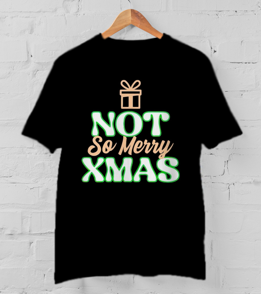 Not So Merry Xmas With Gift T-Shirt