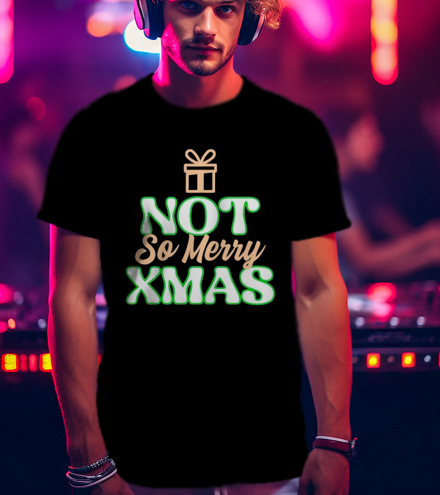 Not So Merry Xmas With Gift T-Shirt