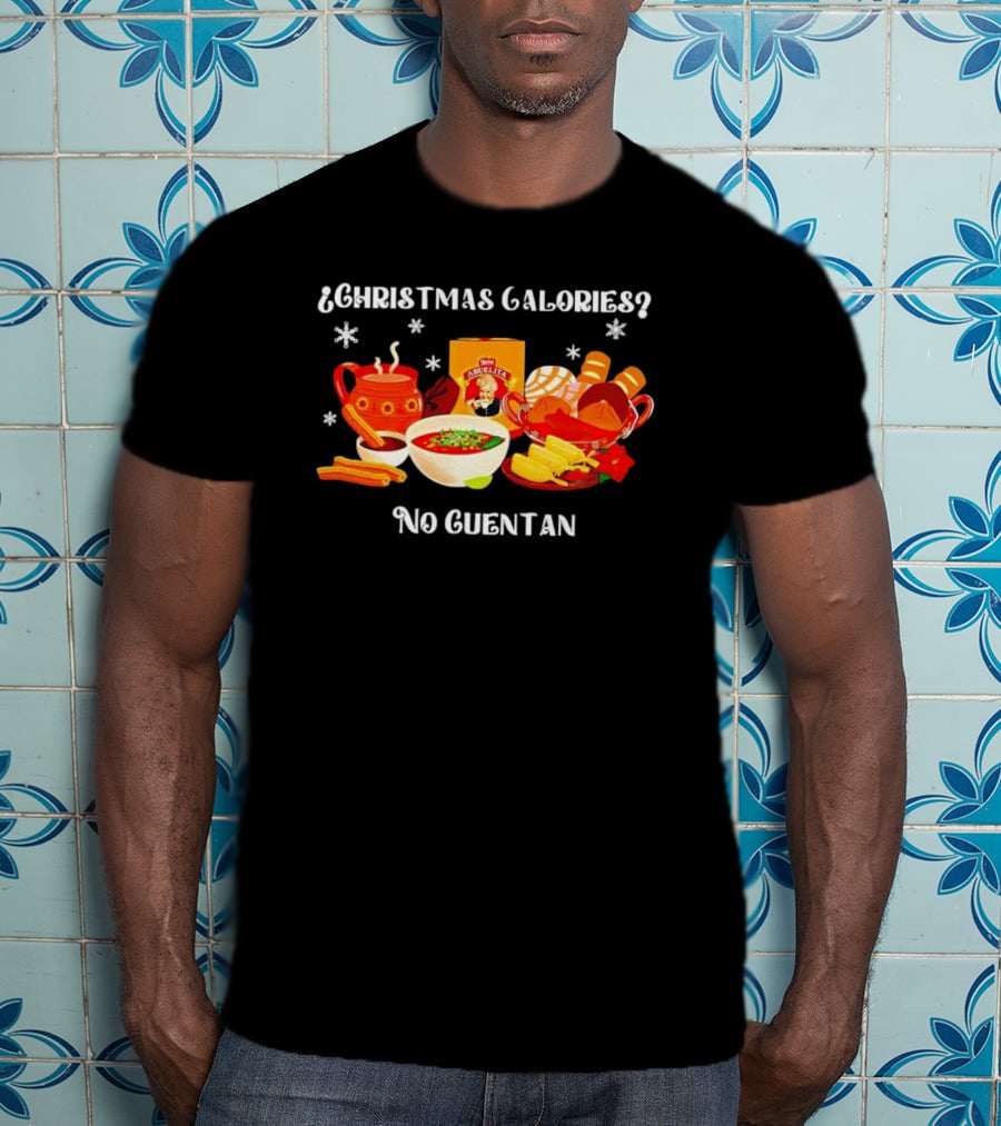 Christmas Calories No Cuentan Hot Chocolate Abuelita Mexican Treats T-Shirt