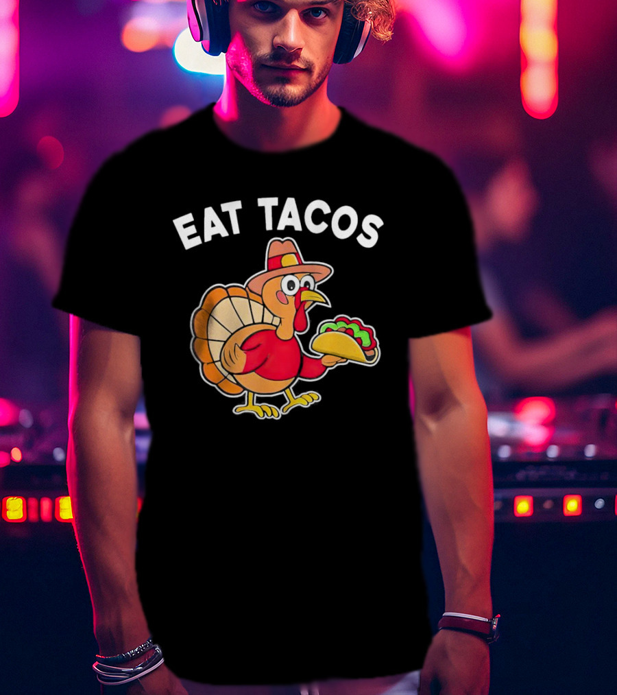 Eat Tacos Turkey Mexican Thanksgiving T-Shirt