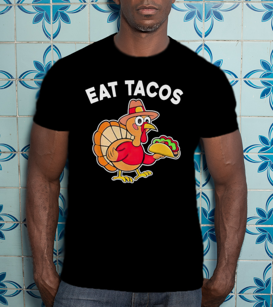 Eat Tacos Turkey Mexican Thanksgiving T-Shirt