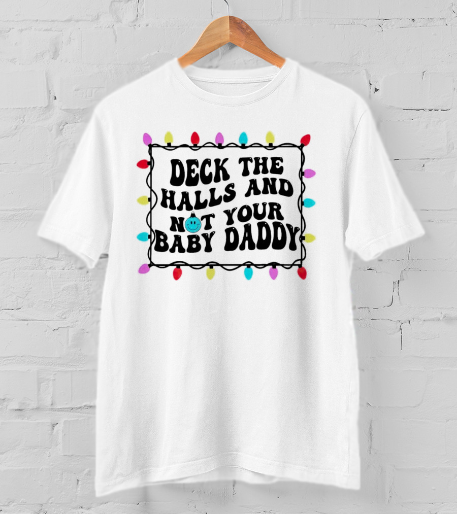 Deck The Halls And Not Your Baby Daddy Christmas Lights Border T-Shirt