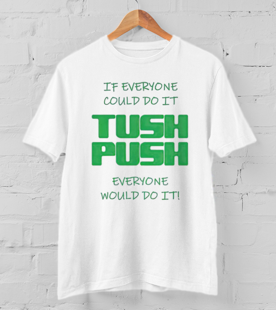 If Everyone Could Do It Tush Push Everyone Would Do It T-Shirt