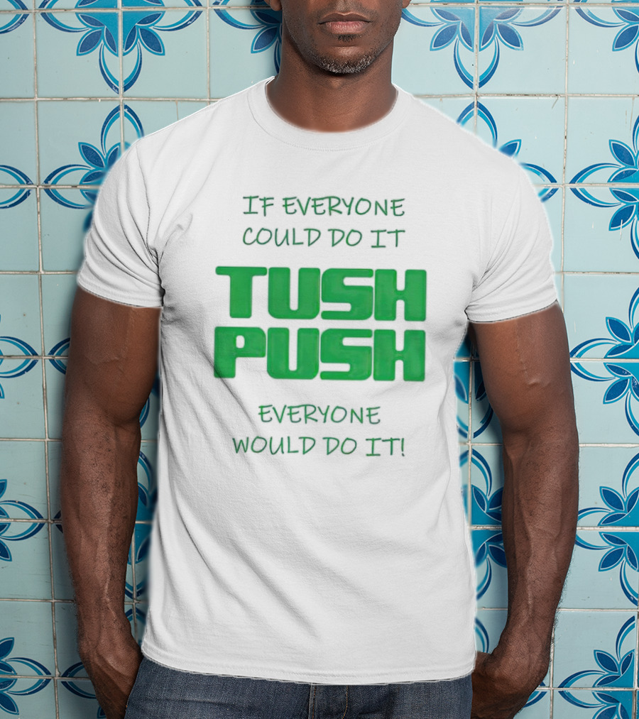 If Everyone Could Do It Tush Push Everyone Would Do It T-Shirt