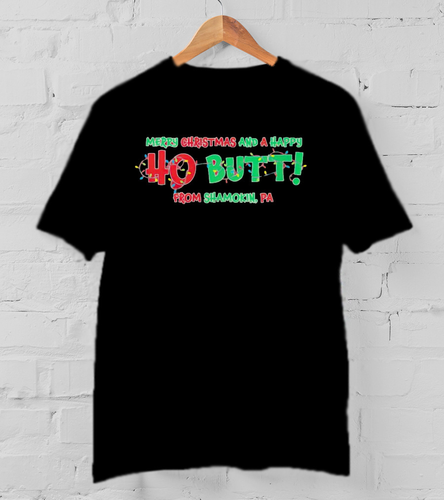 Merry Christmas And A Happy Ho Butt From Shamokin PA Christmas Lights T-Shirt