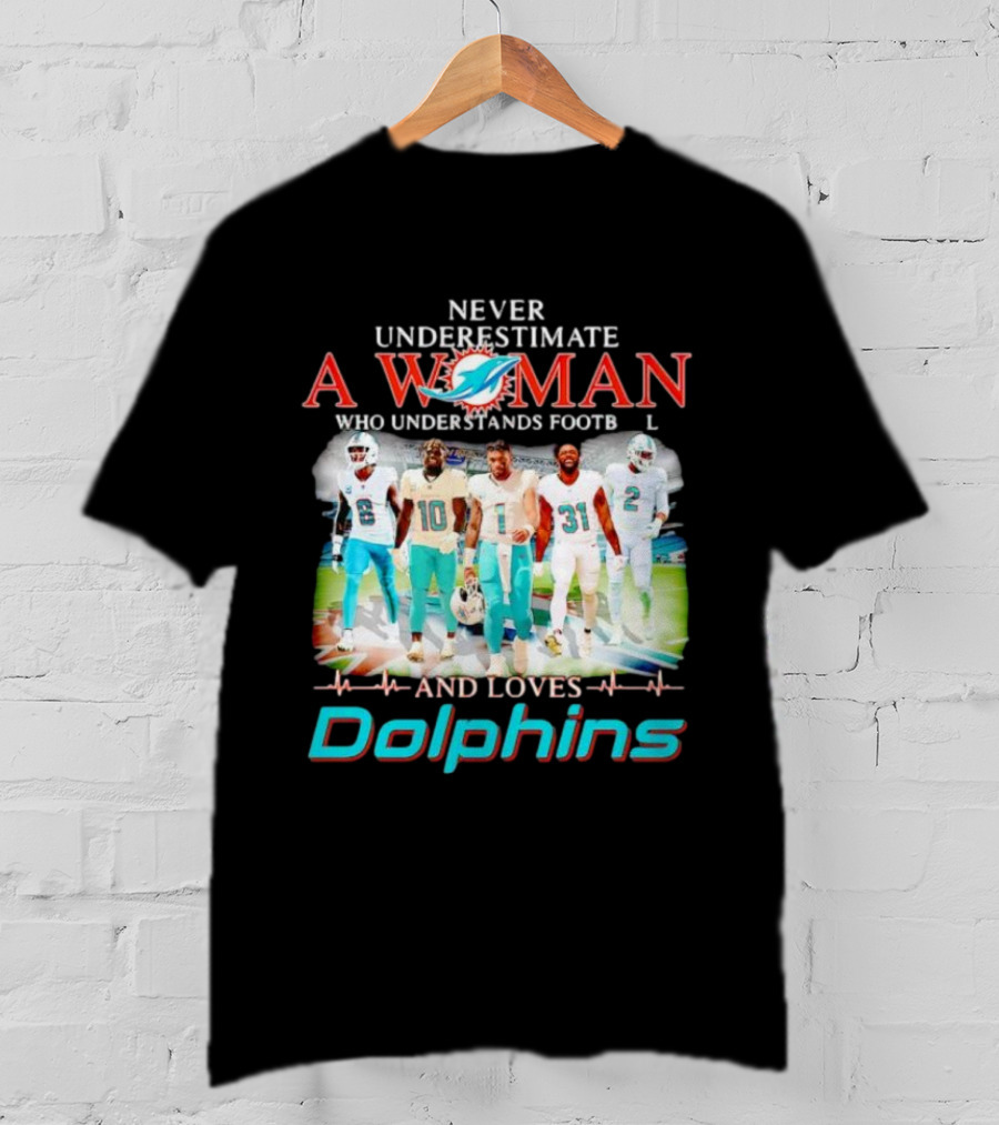 Never Underestimate A Woman Who Understands Football And Loves Dolphins Miami Team Players T-Shirt
