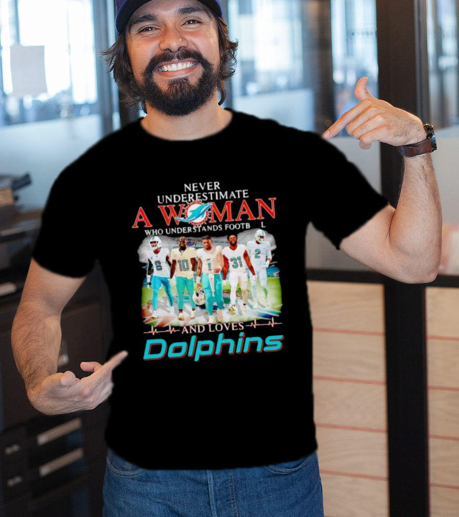 Never Underestimate A Woman Who Understands Football And Loves Dolphins Miami Team Players T-Shirt