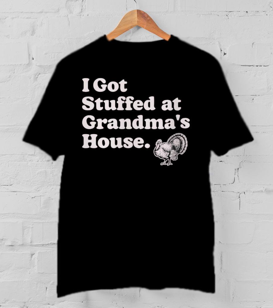 I Got Stuffed At Grandma's House Turkey Drawing T-Shirt