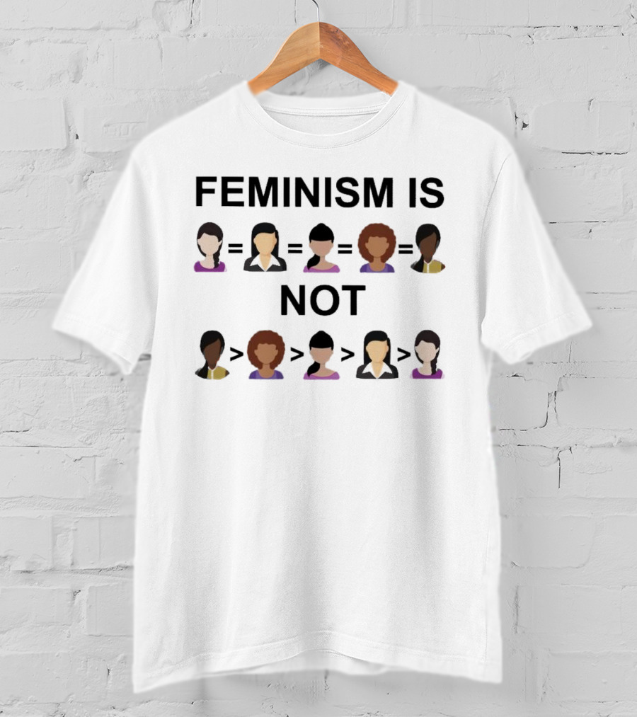 Feminism Is Not Equality Over Others T-Shirt