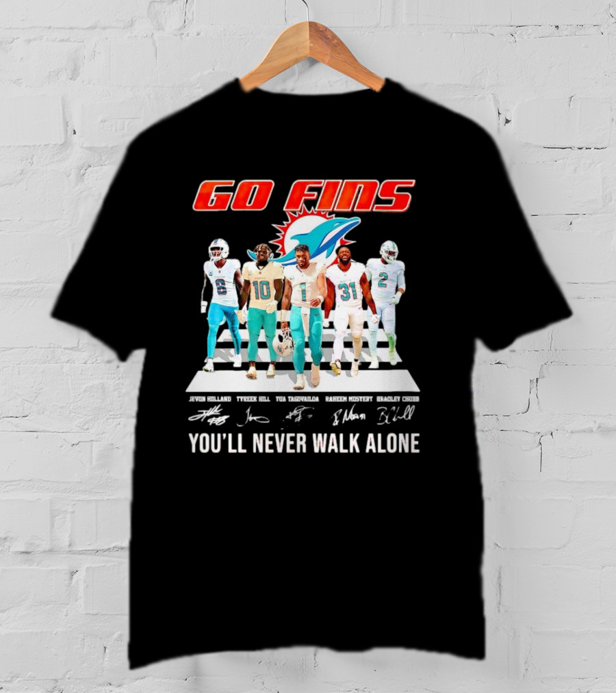 Go Fins Miami Dolphins Jevon Holland Tyreek Hill Tua Tagovailoa Raheem Mostert Bradley Chubb You'll Never Walk Alone Signatures T-Shirt