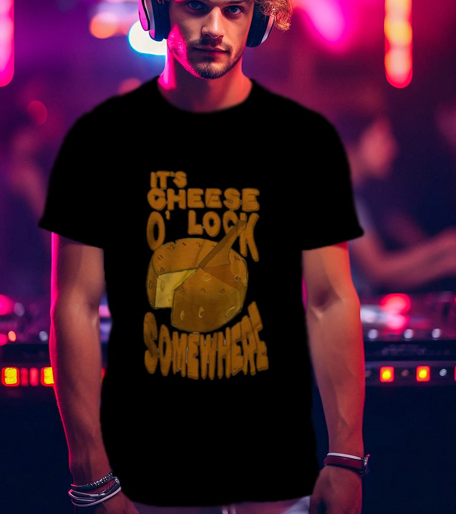 It's Cheese O'Clock Somewhere T-Shirt