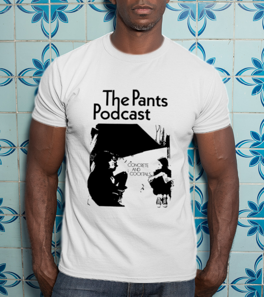 The Pants Podcast Concrete And Cocktails Conversation T-Shirt
