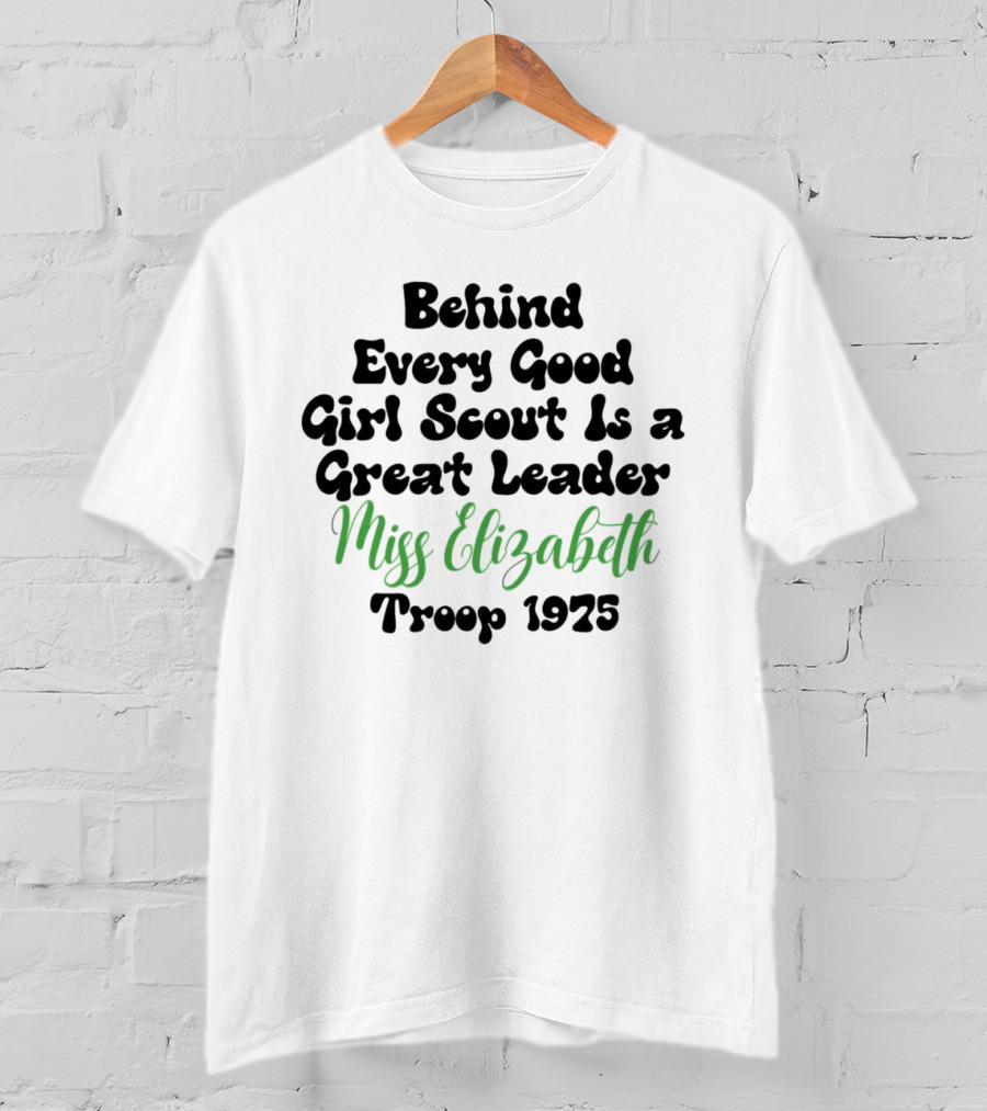 Behind Every Good Girl Scout Is A Great Leader Miss Elizabeth Troop 1925 T-Shirt