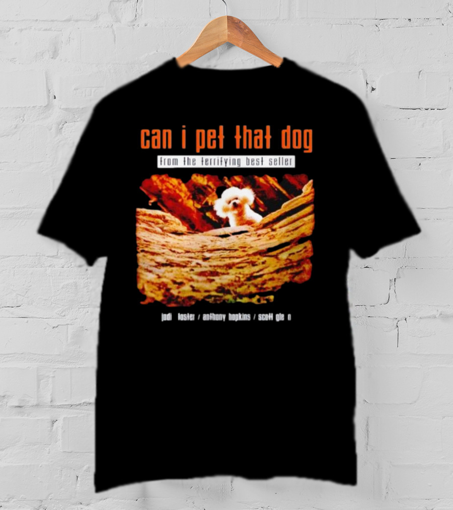 Can I Pet That Dog From The Terrifying Best Seller Jodi Foster Anthony Hopkins Scott Glen T-Shirt