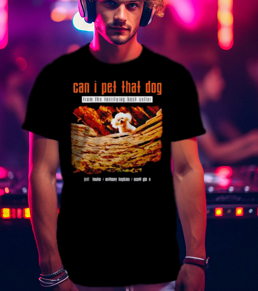 Can I Pet That Dog From The Terrifying Best Seller Jodi Foster Anthony Hopkins Scott Glen T-Shirt