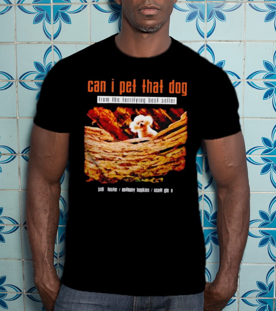 Can I Pet That Dog From The Terrifying Best Seller Jodi Foster Anthony Hopkins Scott Glen T-Shirt