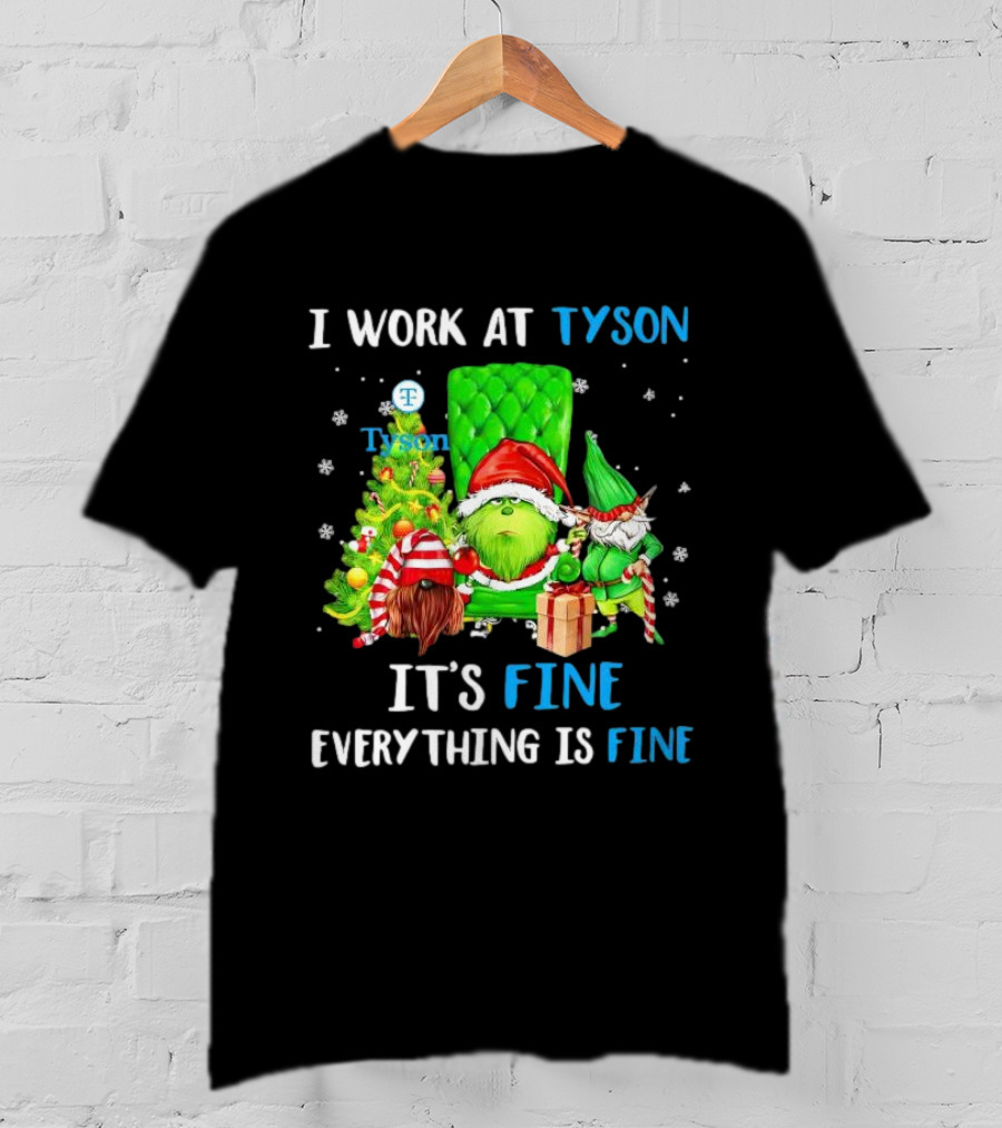 I Work At Tyson Grinch It's Fine Everything Is Fine Christmas T-Shirt