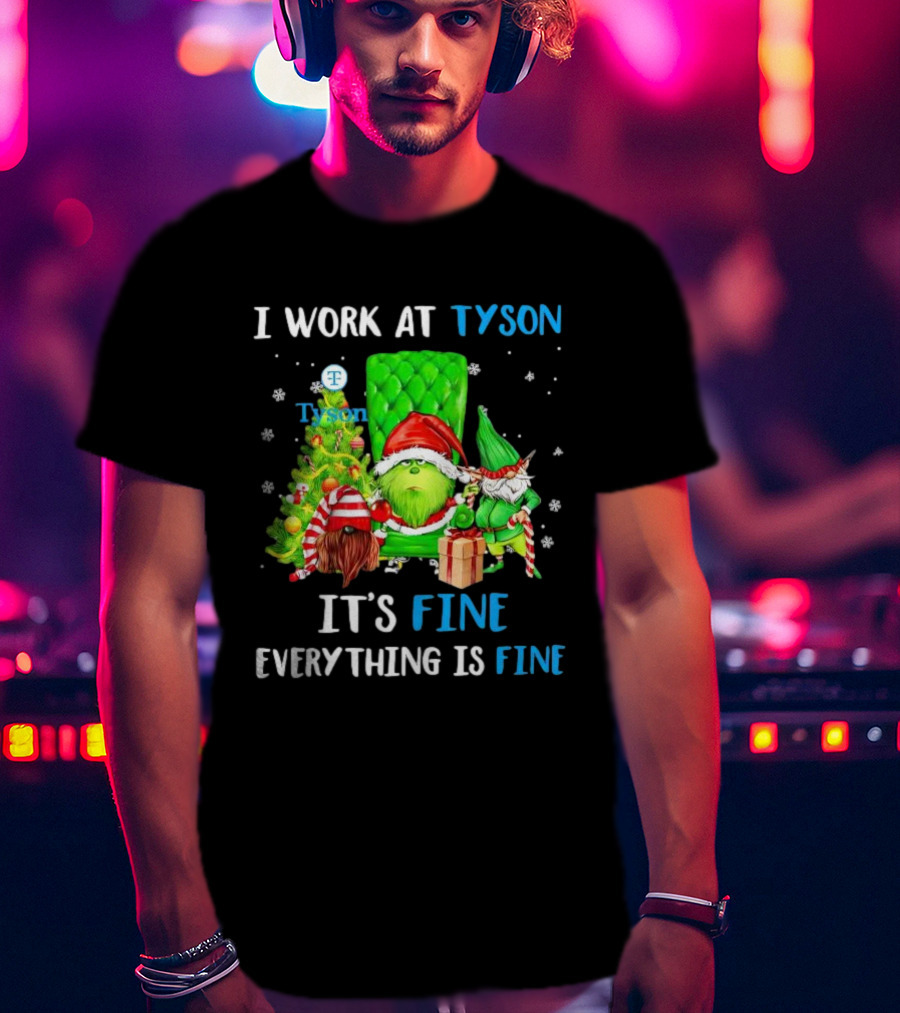 I Work At Tyson Grinch It's Fine Everything Is Fine Christmas T-Shirt