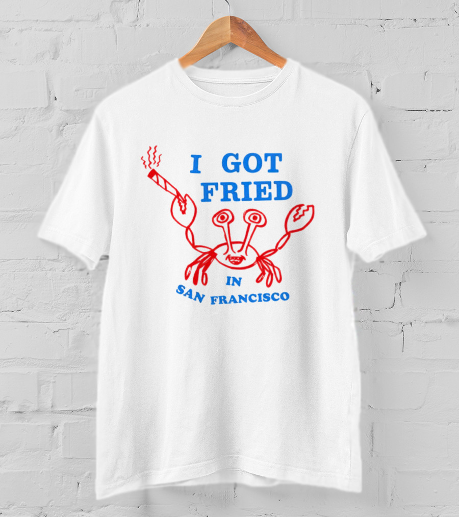 I Got Fried Crab Smoking In San Francisco T-Shirt