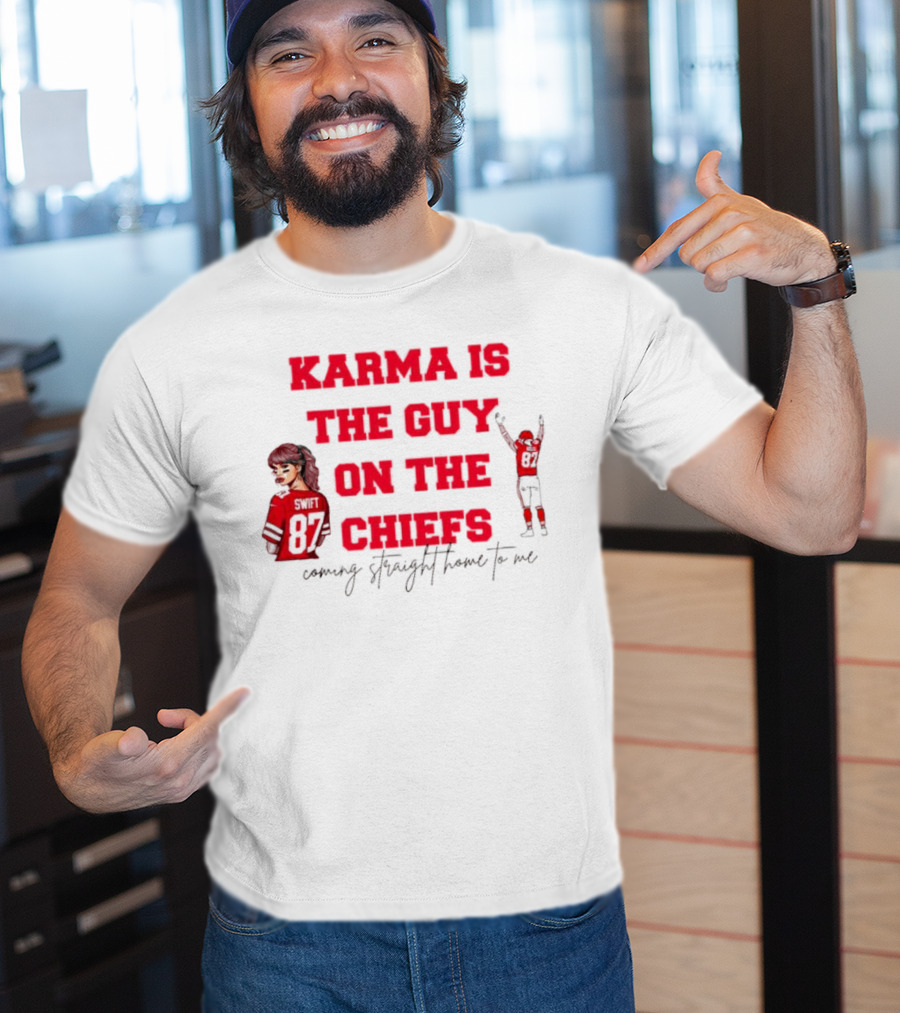 Karma Is The Guy On The Chiefs Swift 87 Coming Straight Home To Me T-Shirt