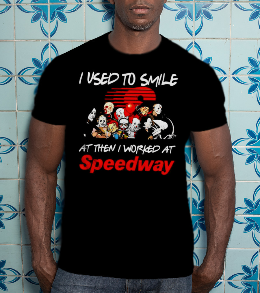 I Used To Smile Then I Worked At Speedway Horror Characters T-Shirt