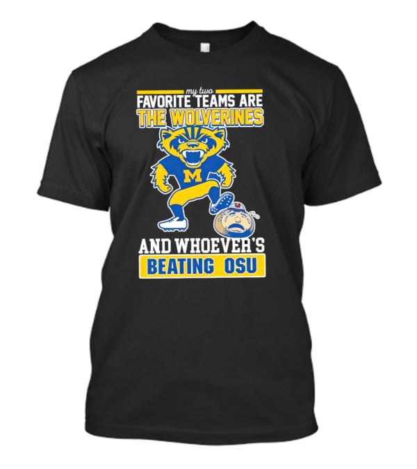 My Two Favorite Teams Are The Wolverines And Whoever's Beating OSU T-Shirt