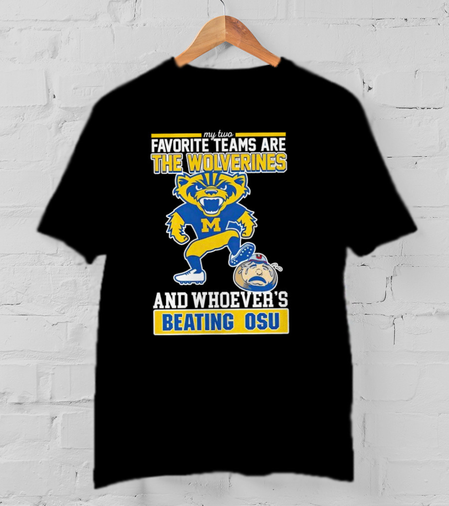 My Two Favorite Teams Are The Wolverines And Whoever's Beating OSU T-Shirt