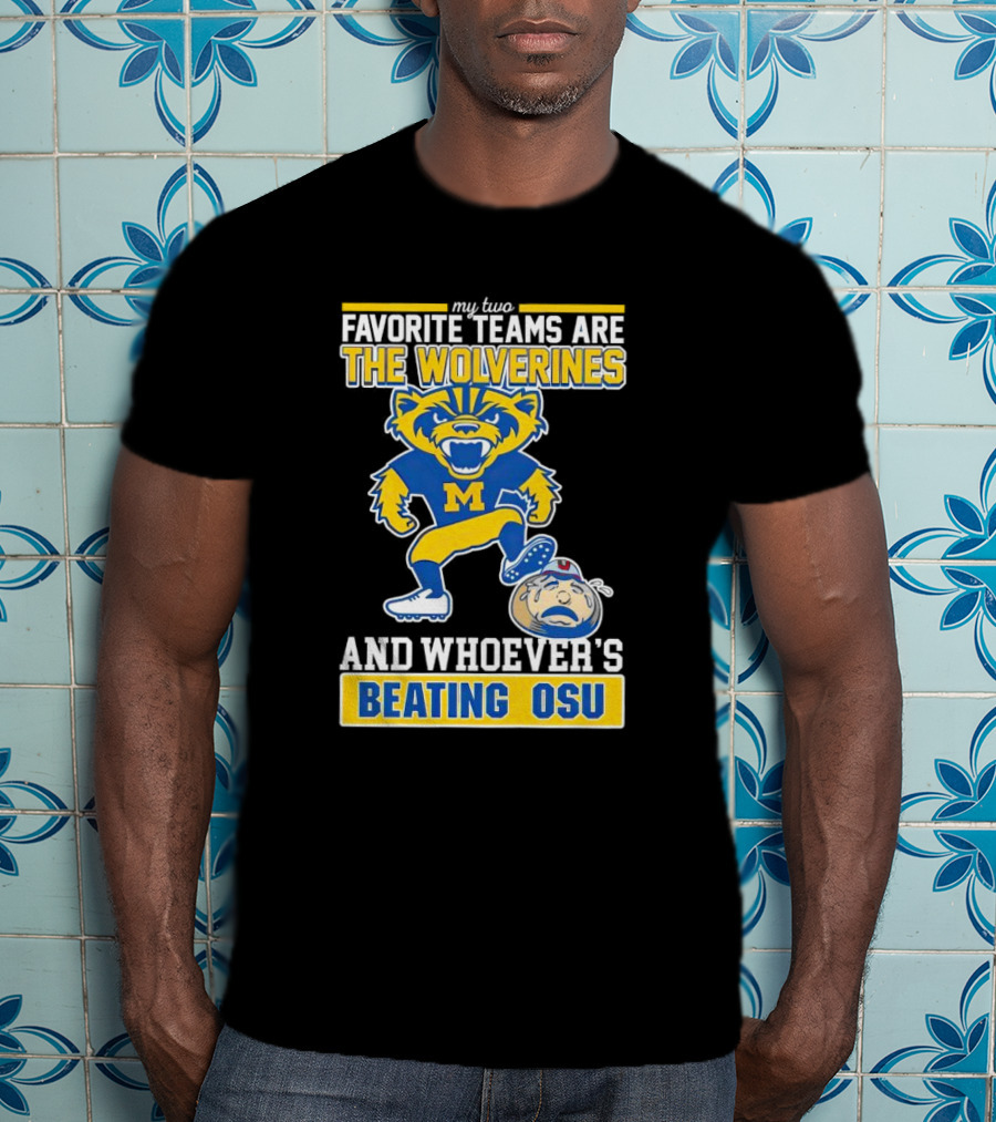 My Two Favorite Teams Are The Wolverines And Whoever's Beating OSU T-Shirt