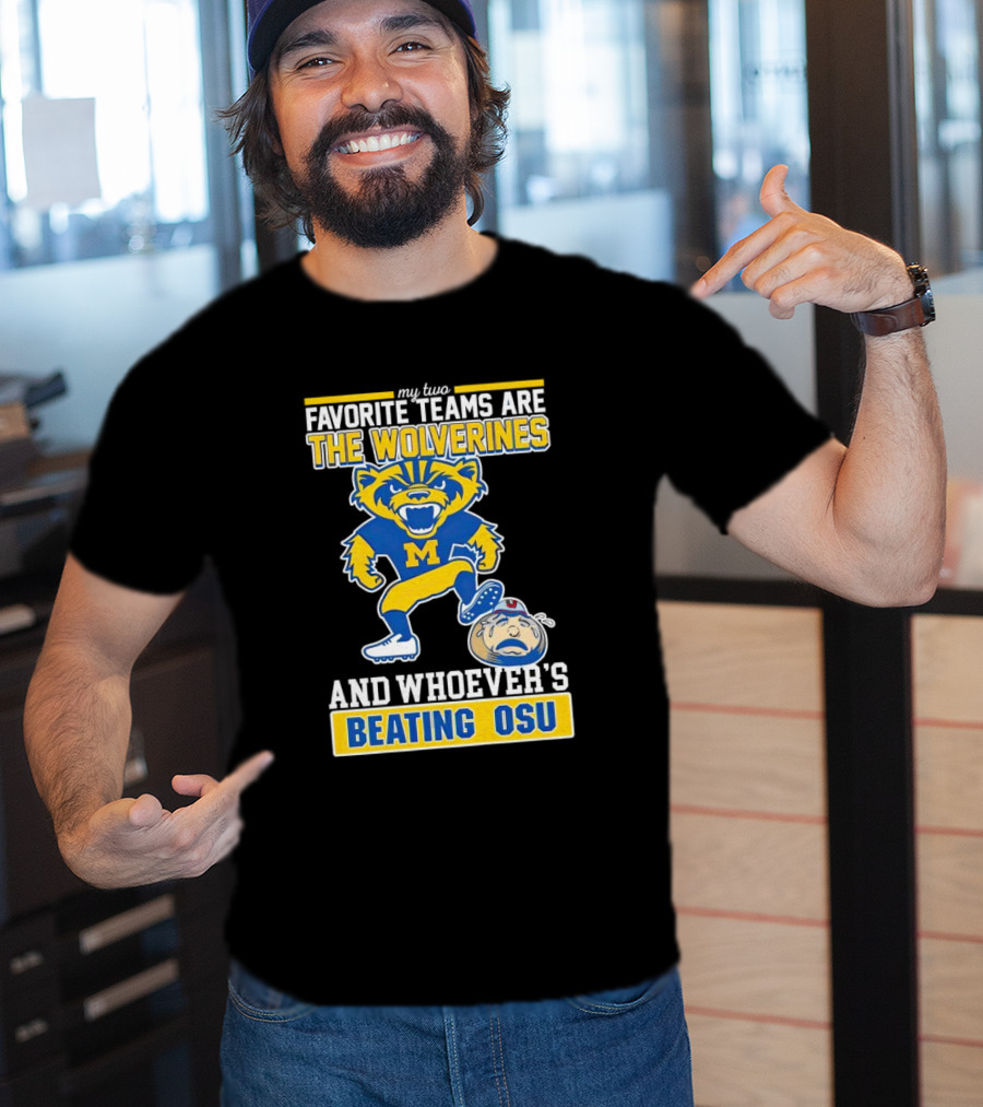 My Two Favorite Teams Are The Wolverines And Whoever's Beating OSU T-Shirt