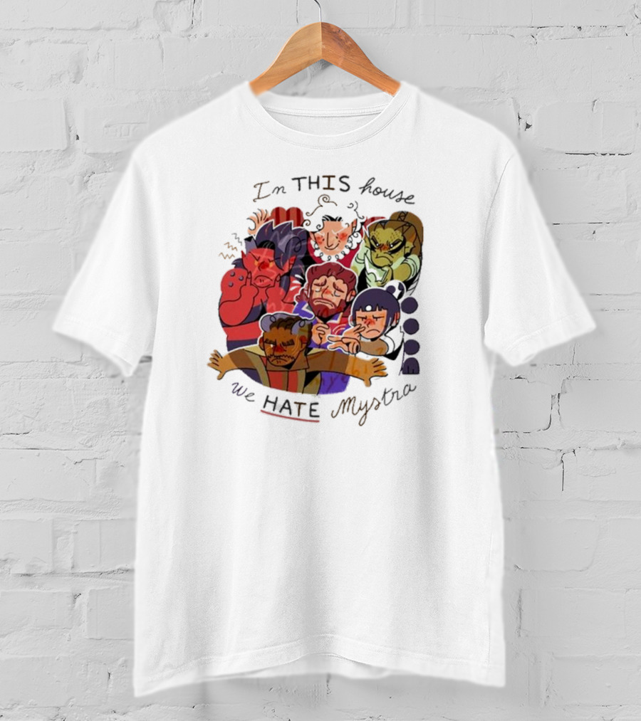 In This House We Hate Mystra Characters Group Stressed Faces T-Shirt