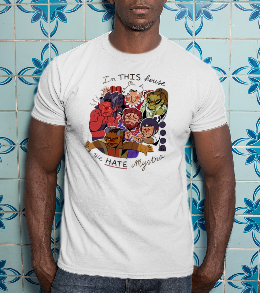 In This House We Hate Mystra Characters Group Stressed Faces T-Shirt