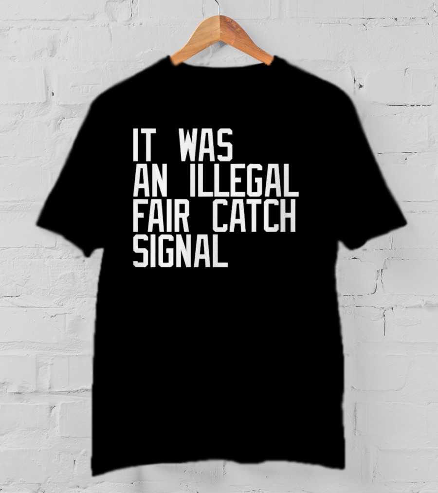 It Was An Illegal Fair Catch Signal T-Shirt