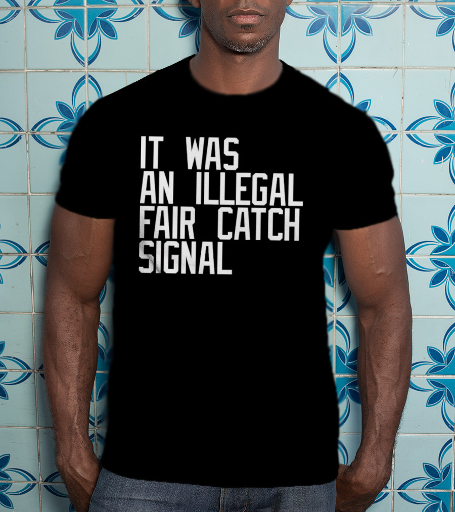 It Was An Illegal Fair Catch Signal T-Shirt
