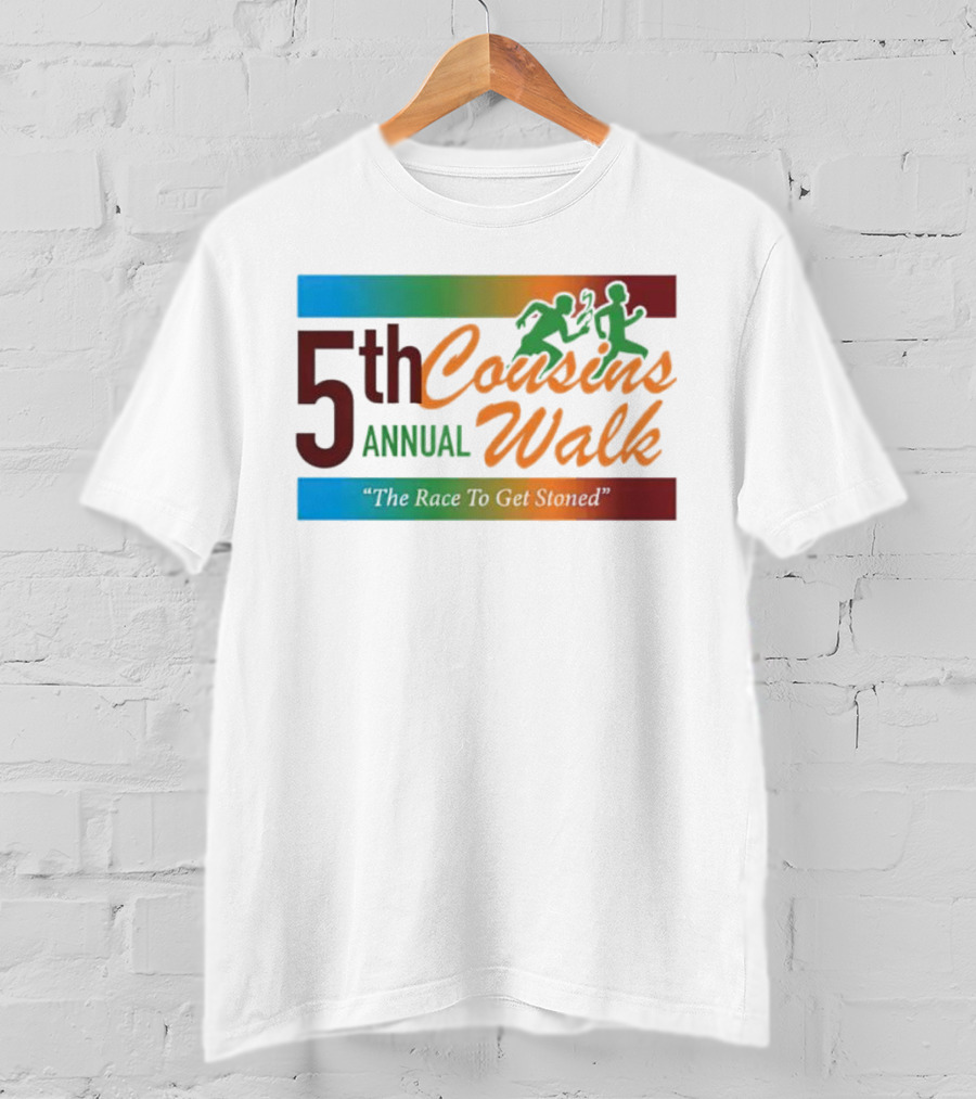 5th Annual Cousins Walk The Race To Get Stoned T-Shirt