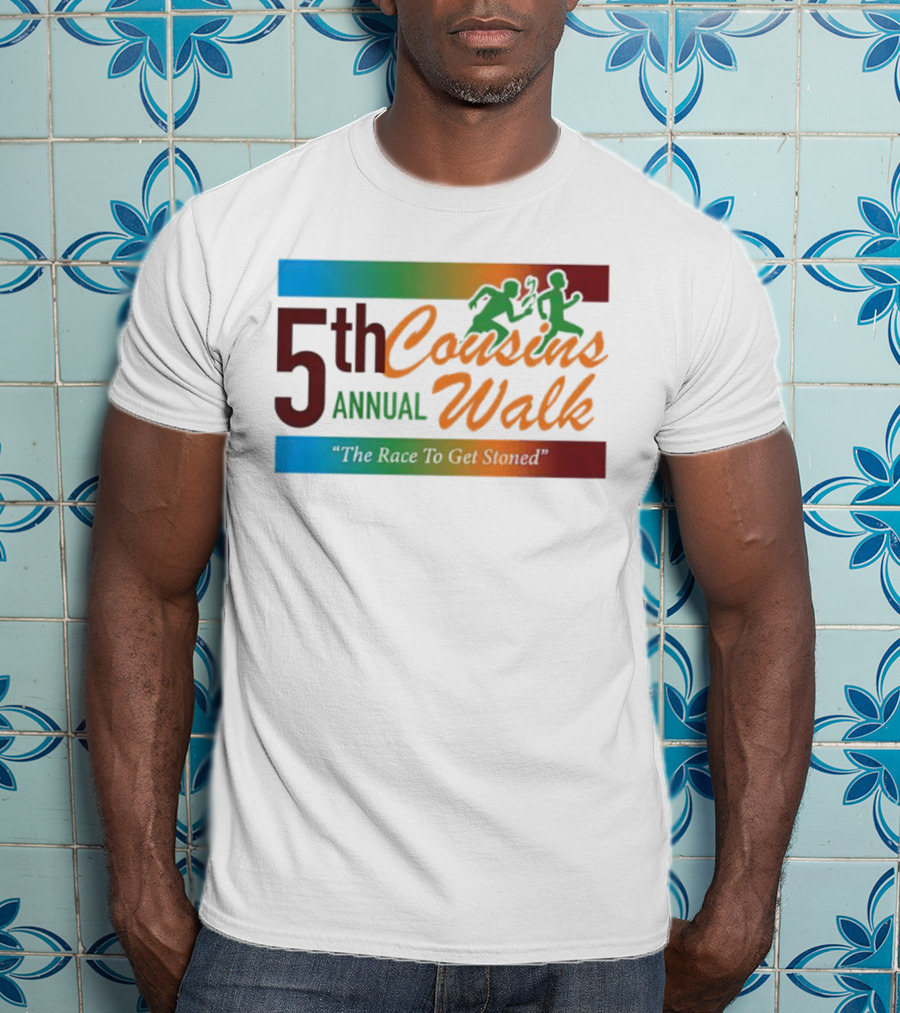 5th Annual Cousins Walk The Race To Get Stoned T-Shirt