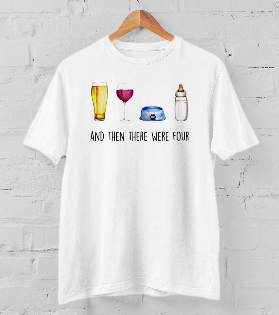 And Then There Were Four Beer Wine Dog Bowl Baby Bottle T-Shirt