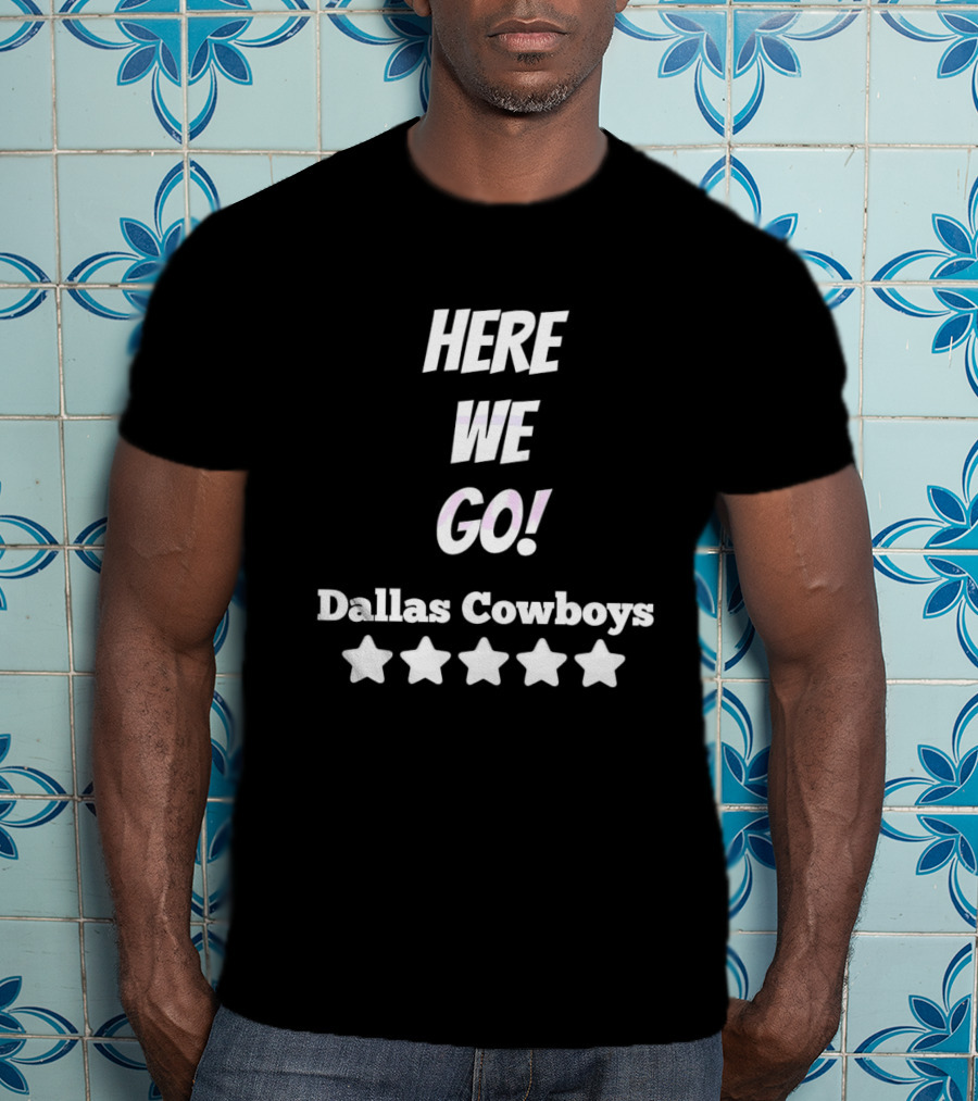 Here We Go Dallas Cowboys Five Stars T-Shirt