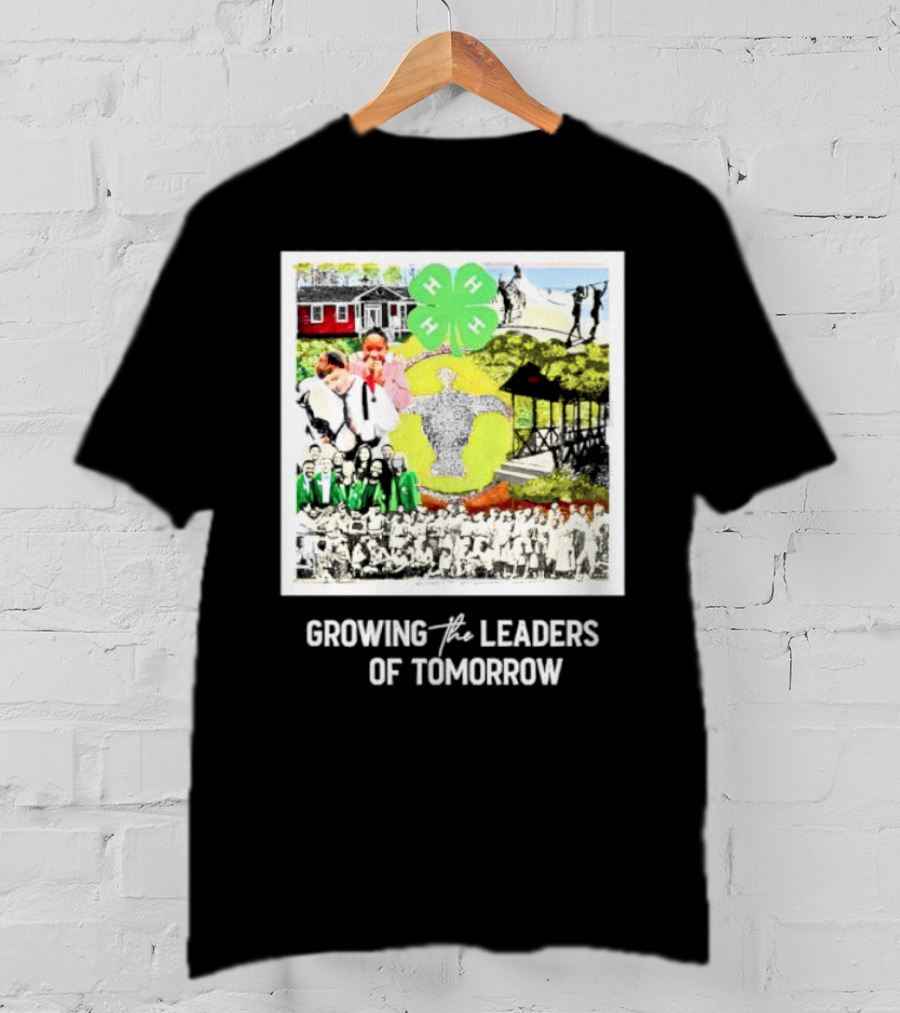 4-H Growing The Leaders Of Tomorrow T-Shirt