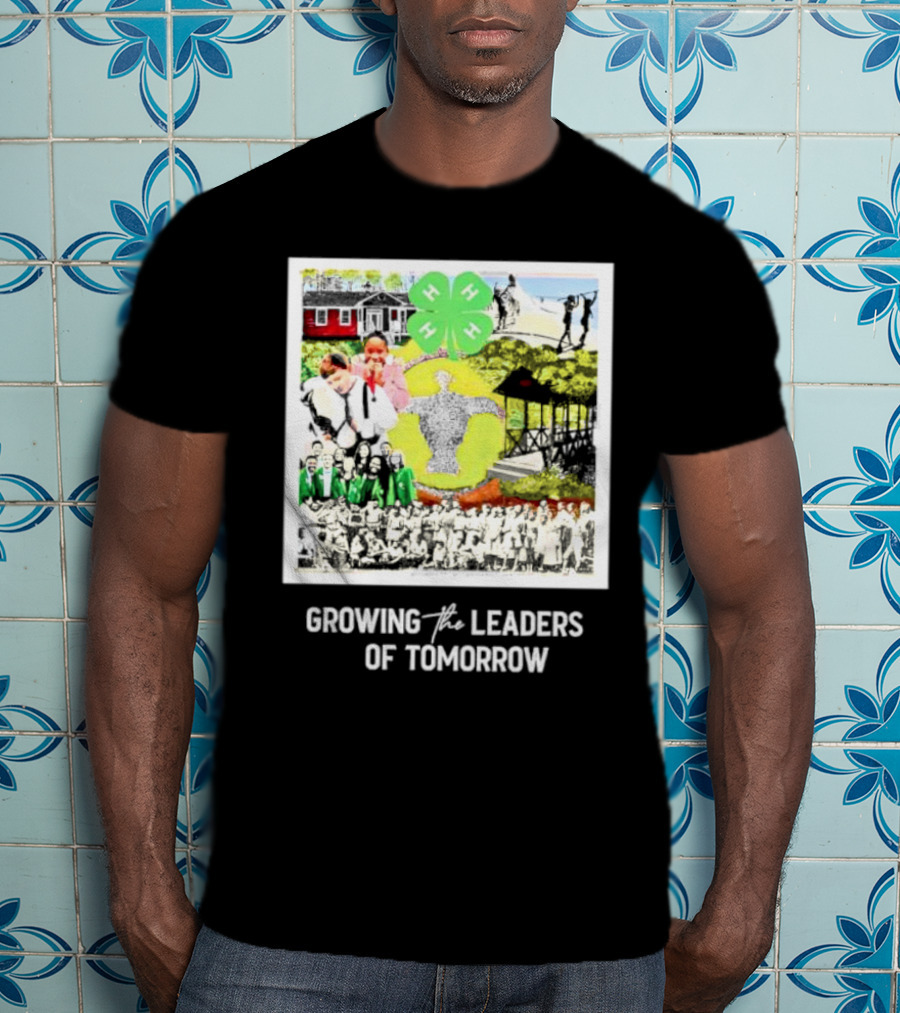 4-H Growing The Leaders Of Tomorrow T-Shirt