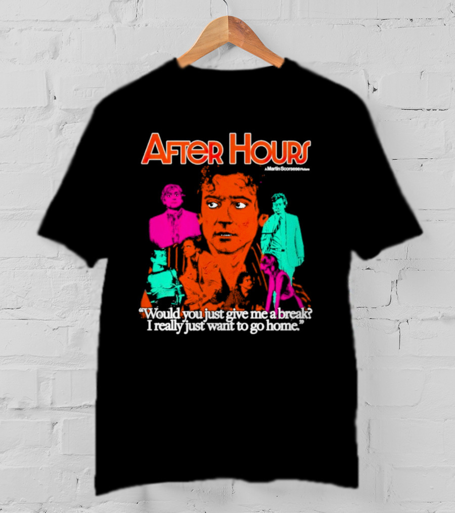 After Hours Martin Scorsese Would You Just Give Me A Break I Really Just Want To Go Home T-Shirt