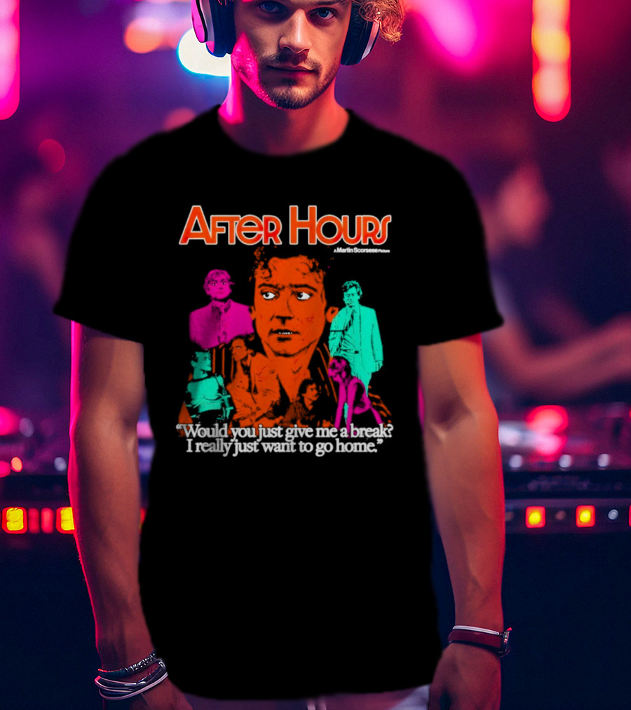 After Hours Martin Scorsese Would You Just Give Me A Break I Really Just Want To Go Home T-Shirt
