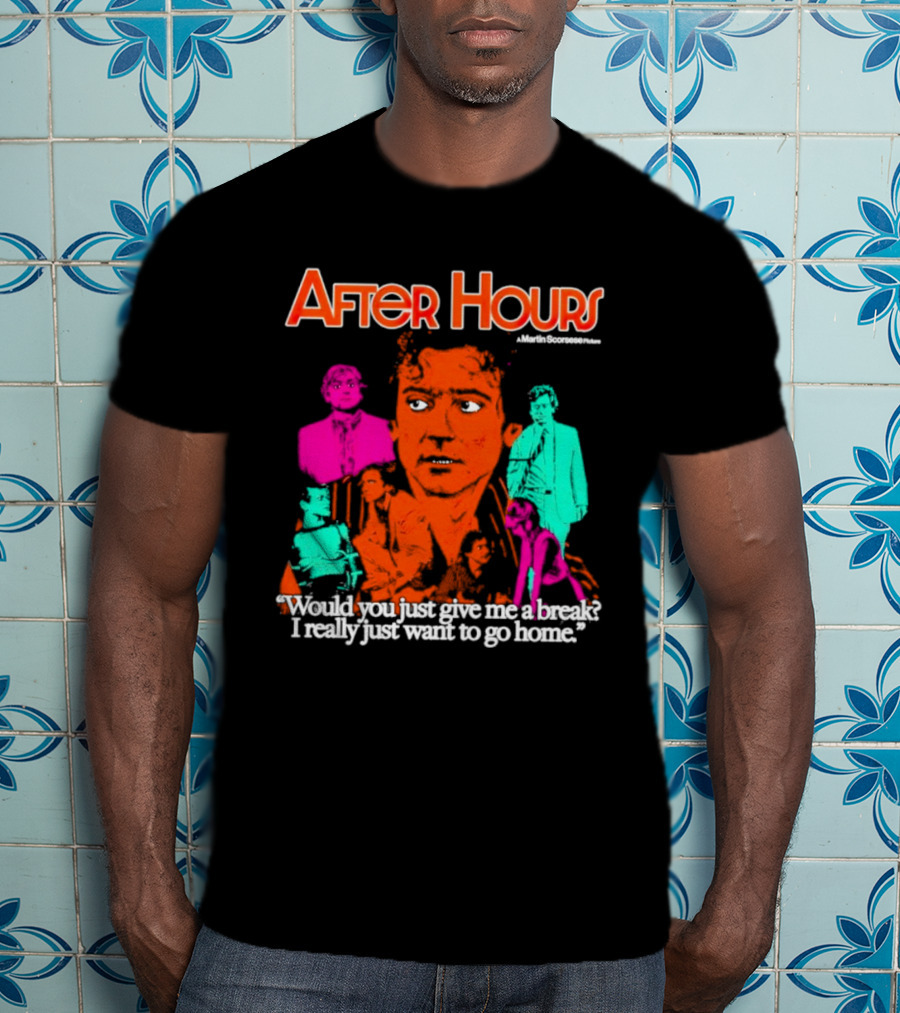 After Hours Martin Scorsese Would You Just Give Me A Break I Really Just Want To Go Home T-Shirt